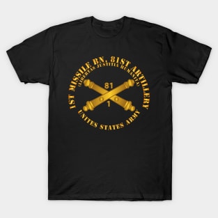 1st Missile Bn 81st Artillery - US Army  w Branch T-Shirt